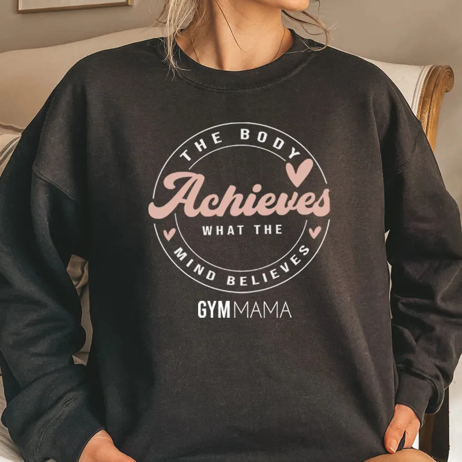 Gym Mama The Body Achieves Sweatshirt