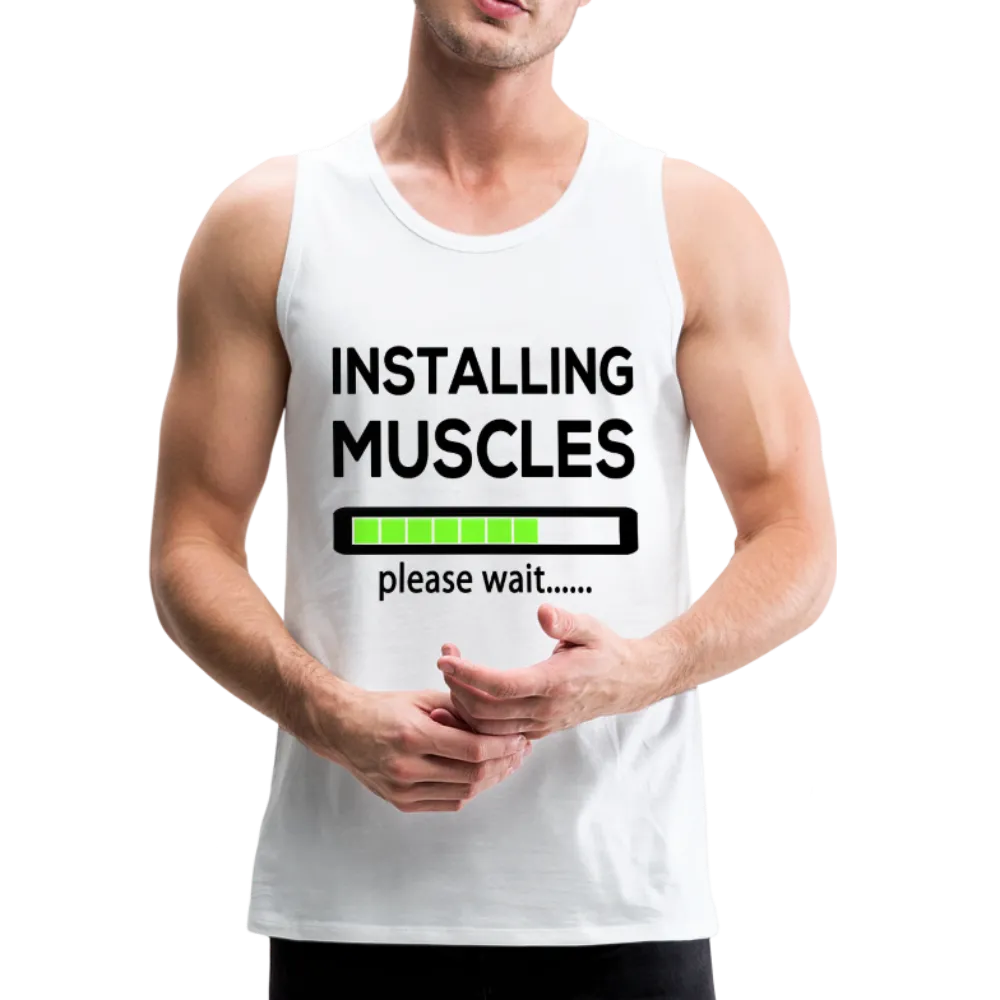 Installing Muscles Please Wait - White Color  - Men’s Sleeveless Premium Tank Top